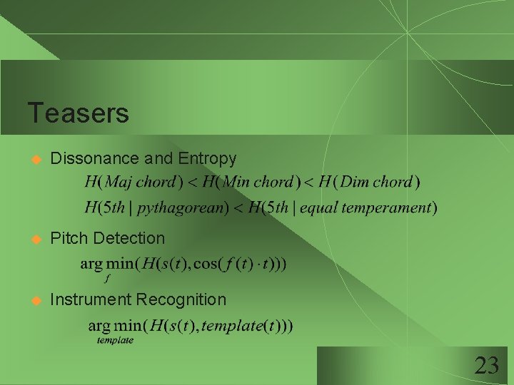 Teasers u Dissonance and Entropy u Pitch Detection u Instrument Recognition 23 Teasers u Dissonance and Entropy u Pitch Detection u Instrument Recognition 23