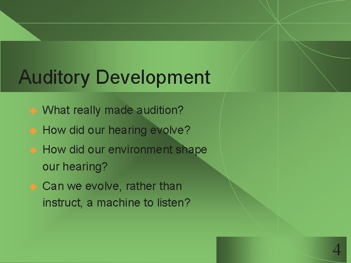 Auditory Development u What really made audition? u How did our hearing evolve? u