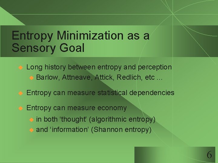 Entropy Minimization as a Sensory Goal u Long history between entropy and perception u Entropy Minimization as a Sensory Goal u Long history between entropy and perception u