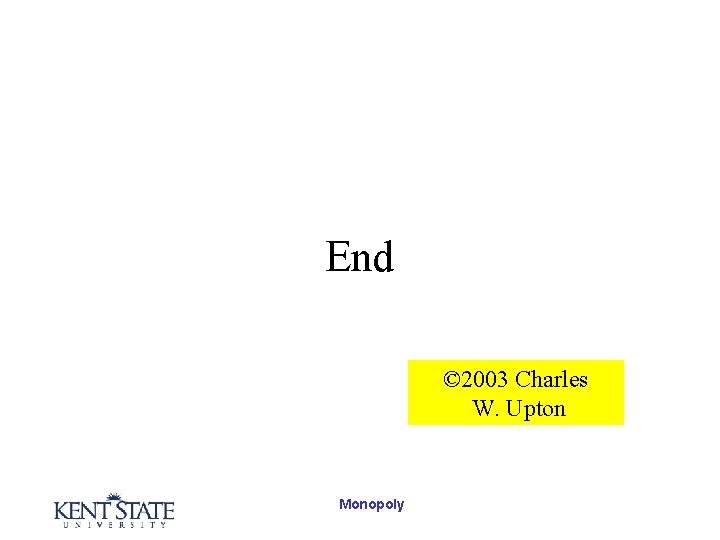 End © 2003 Charles W. Upton Monopoly 