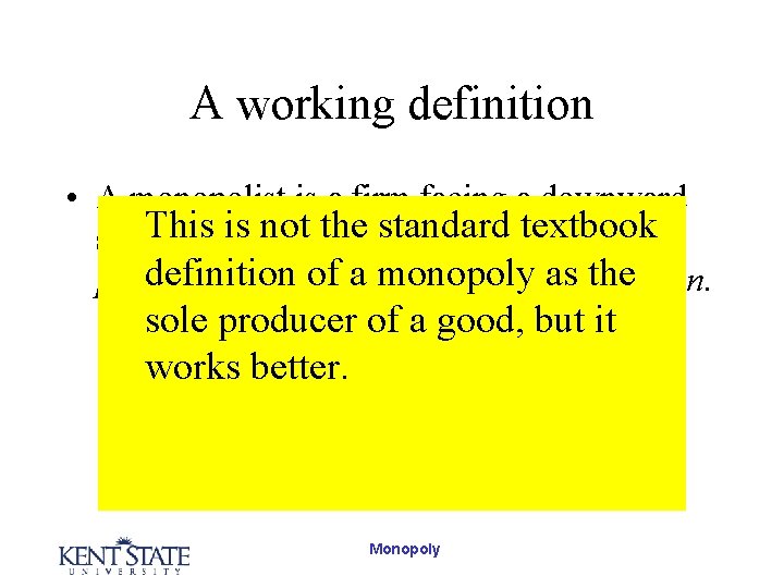 A working definition • A monopolist is a firm facing a downward This is