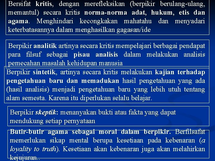 Bersifat kritis, dengan merefleksikan (berpikir berulang-ulang, memantul) secara kritis norma-norma adat, hukum, etis dan