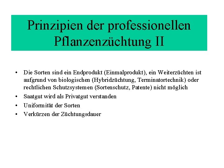 Prinzipien der professionellen Pflanzenzüchtung II • Die Sorten sind ein Endprodukt (Einmalprodukt), ein Weiterzüchten Prinzipien der professionellen Pflanzenzüchtung II • Die Sorten sind ein Endprodukt (Einmalprodukt), ein Weiterzüchten