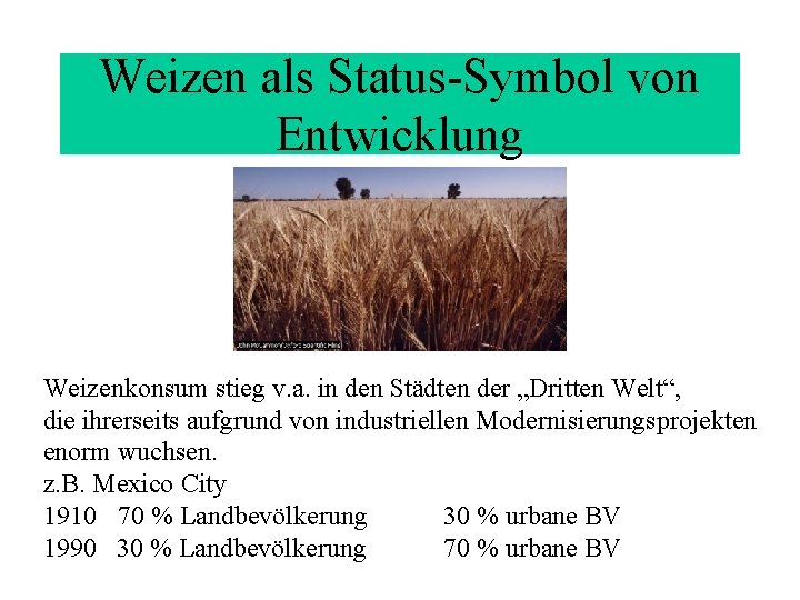 Weizen als Status-Symbol von Entwicklung Weizenkonsum stieg v. a. in den Städten der „Dritten Weizen als Status-Symbol von Entwicklung Weizenkonsum stieg v. a. in den Städten der „Dritten