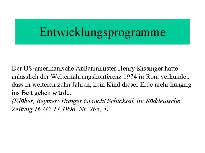 Entwicklungsprogramme Der US-amerikanische Außenminister Henry Kissinger hatte anlässlich der Welternährungskonferenz 1974 in Rom verkündet, Entwicklungsprogramme Der US-amerikanische Außenminister Henry Kissinger hatte anlässlich der Welternährungskonferenz 1974 in Rom verkündet,