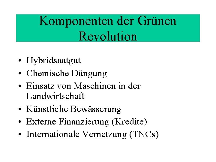 Komponenten der Grünen Revolution • Hybridsaatgut • Chemische Düngung • Einsatz von Maschinen in Komponenten der Grünen Revolution • Hybridsaatgut • Chemische Düngung • Einsatz von Maschinen in