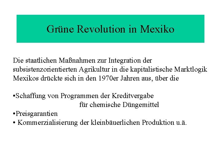Grüne Revolution in Mexiko Die staatlichen Maßnahmen zur Integration der subsistenzorientierten Agrikultur in die Grüne Revolution in Mexiko Die staatlichen Maßnahmen zur Integration der subsistenzorientierten Agrikultur in die