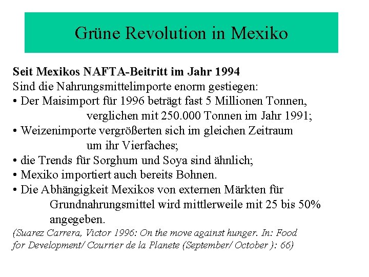 Grüne Revolution in Mexiko Seit Mexikos NAFTA-Beitritt im Jahr 1994 Sind die Nahrungsmittelimporte enorm Grüne Revolution in Mexiko Seit Mexikos NAFTA-Beitritt im Jahr 1994 Sind die Nahrungsmittelimporte enorm