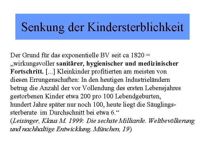 Senkung der Kindersterblichkeit Der Grund für das exponentielle BV seit ca 1820 = „wirkungsvoller Senkung der Kindersterblichkeit Der Grund für das exponentielle BV seit ca 1820 = „wirkungsvoller
