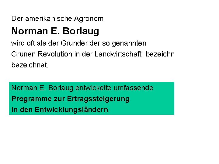 Der amerikanische Agronom Norman E. Borlaug wird oft als der Gründer so genannten Grünen Der amerikanische Agronom Norman E. Borlaug wird oft als der Gründer so genannten Grünen