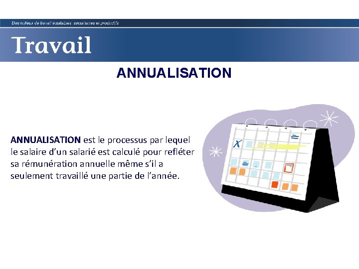 ANNUALISATION est le processus par lequel le salaire d’un salarié est calculé pour refléter