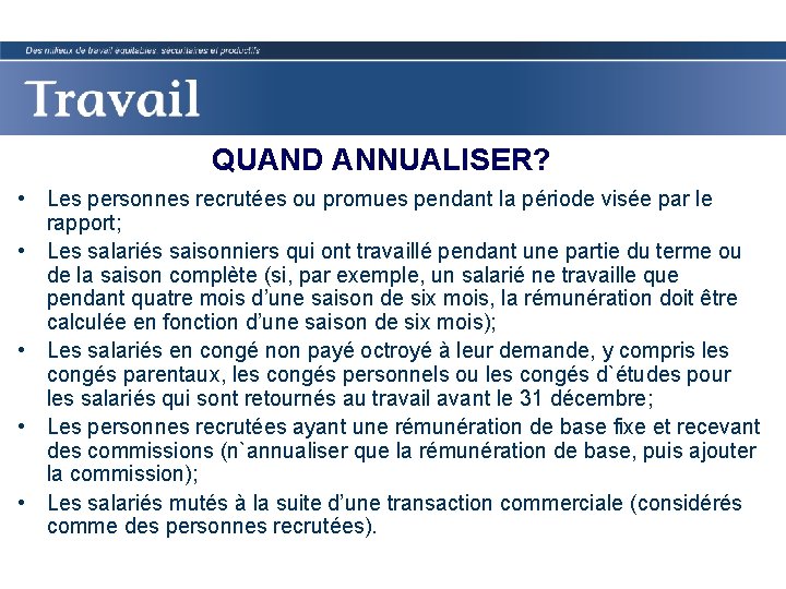 QUAND ANNUALISER? • Les personnes recrutées ou promues pendant la période visée par le