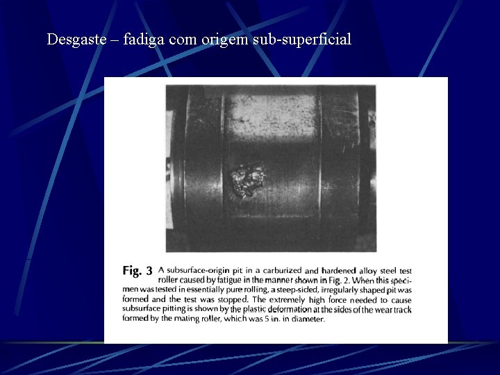 Desgaste – fadiga com origem sub-superficial 