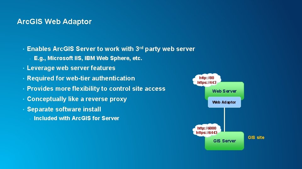 Arc. GIS Web Adaptor • Enables Arc. GIS Server to work with 3 rd