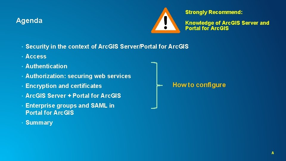 Strongly Recommend: Agenda Knowledge of Arc. GIS Server and Portal for Arc. GIS •