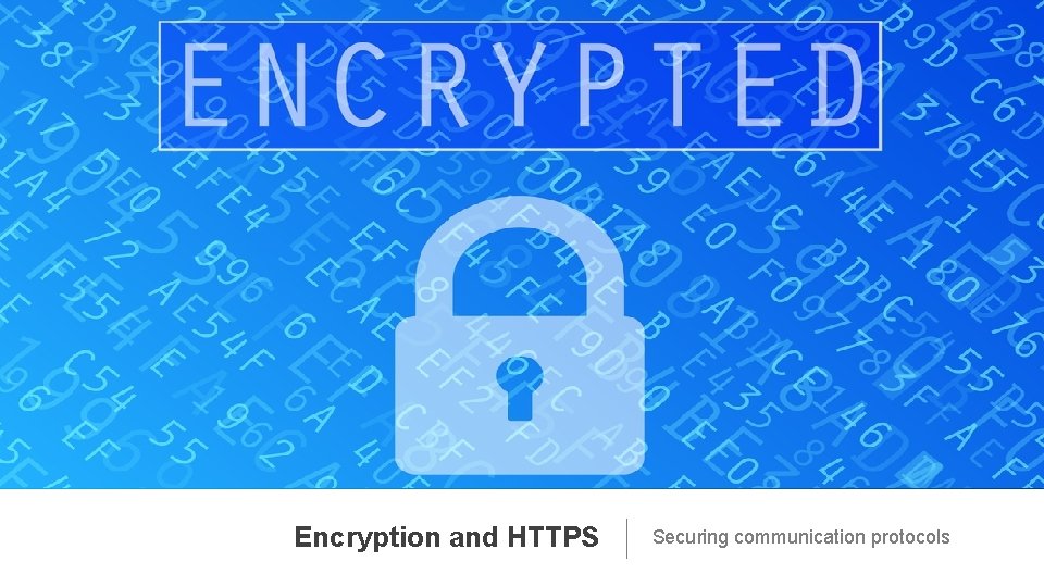Encryption and HTTPS Securing communication protocols 