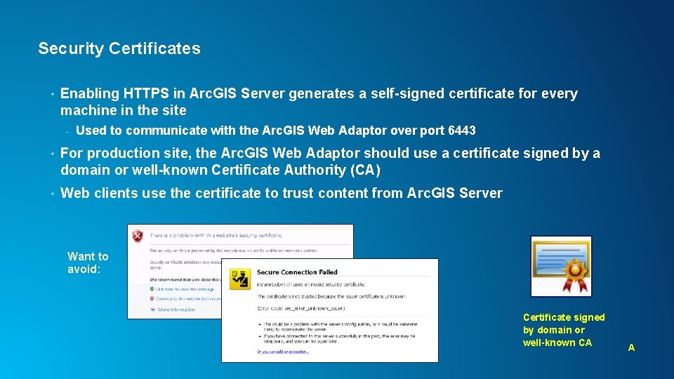 Security Certificates • Enabling HTTPS in Arc. GIS Server generates a self-signed certificate for