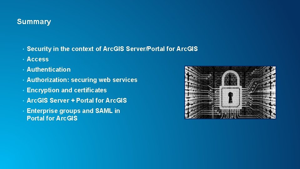 Summary • Security in the context of Arc. GIS Server/Portal for Arc. GIS •