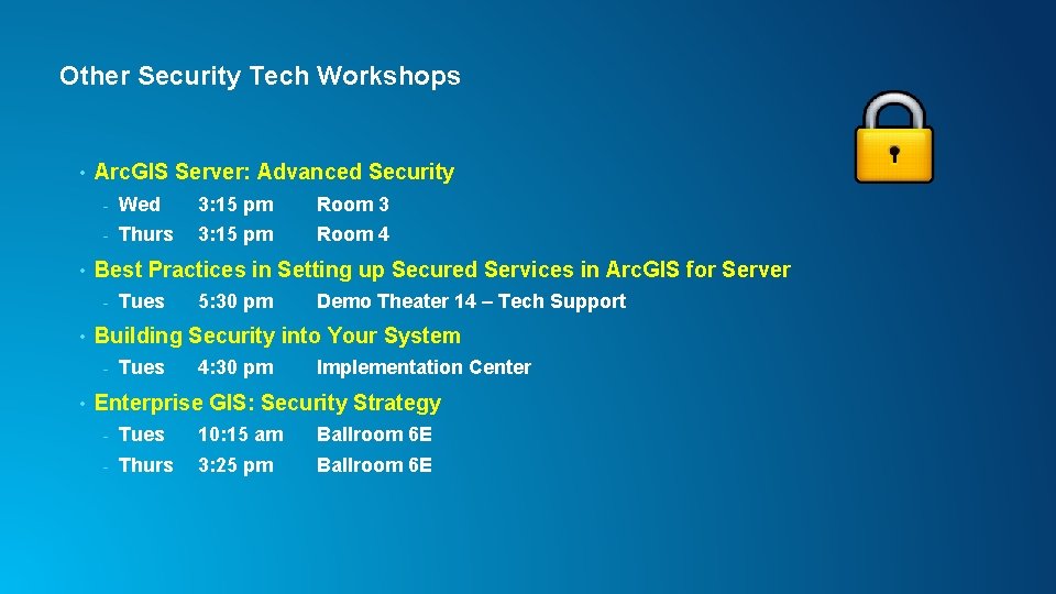 Other Security Tech Workshops • • Arc. GIS Server: Advanced Security - Wed 3: