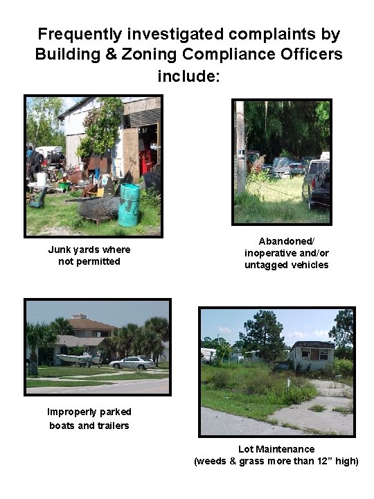 Frequently investigated complaints by Building & Zoning Compliance Officers include: Junk yards where not