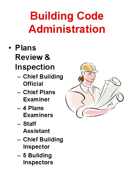 Building Code Administration • Plans Review & Inspection – Chief Building Official – Chief