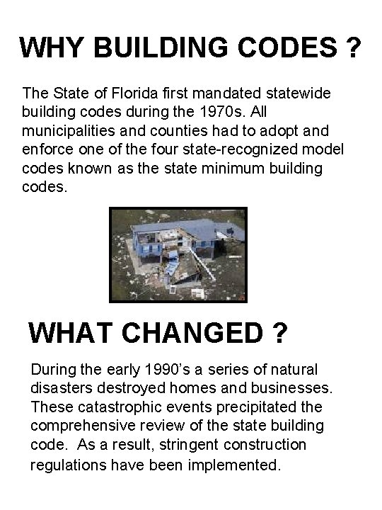 WHY BUILDING CODES ? The State of Florida first mandated statewide building codes during