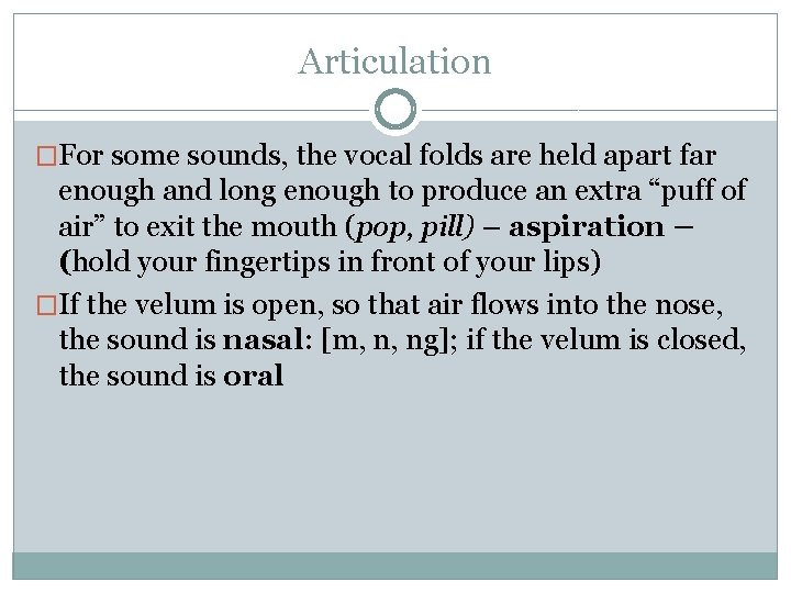 Articulation �For some sounds, the vocal folds are held apart far enough and long