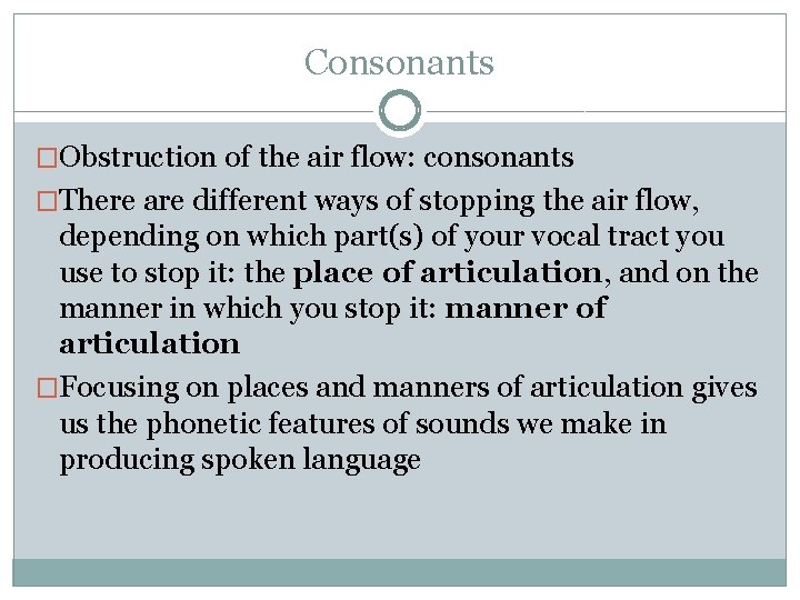 Consonants �Obstruction of the air flow: consonants �There are different ways of stopping the