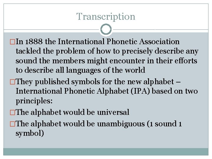 Transcription �In 1888 the International Phonetic Association tackled the problem of how to precisely