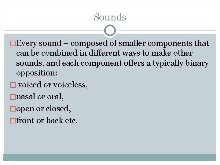 Sounds �Every sound – composed of smaller components that can be combined in different