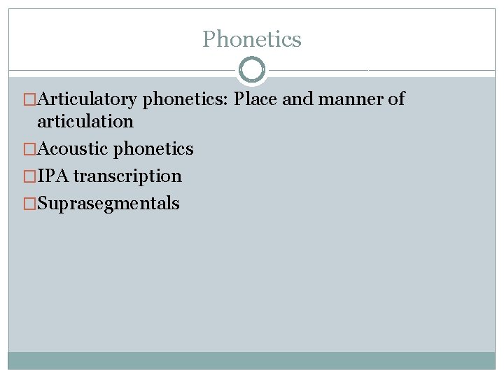 Phonetics �Articulatory phonetics: Place and manner of articulation �Acoustic phonetics �IPA transcription �Suprasegmentals 