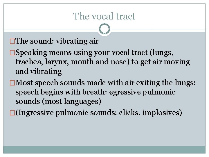 The vocal tract �The sound: vibrating air �Speaking means using your vocal tract (lungs,