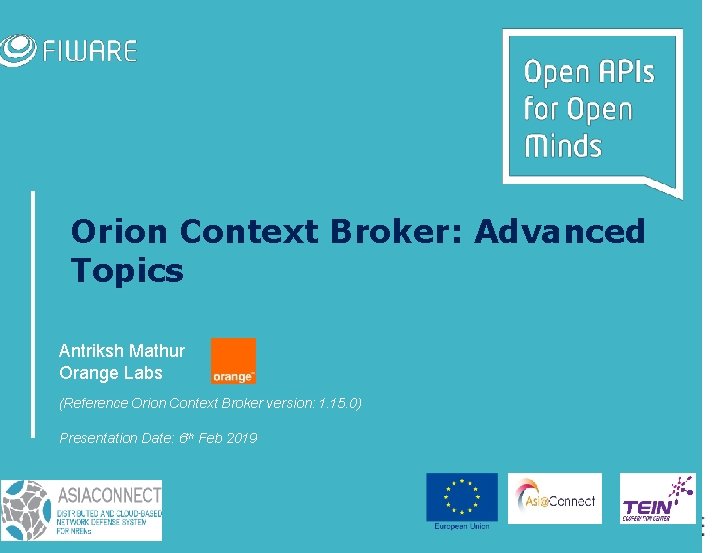 Orion Context Broker: Advanced Topics Antriksh Mathur Orange Labs (Reference Orion Context Broker version: