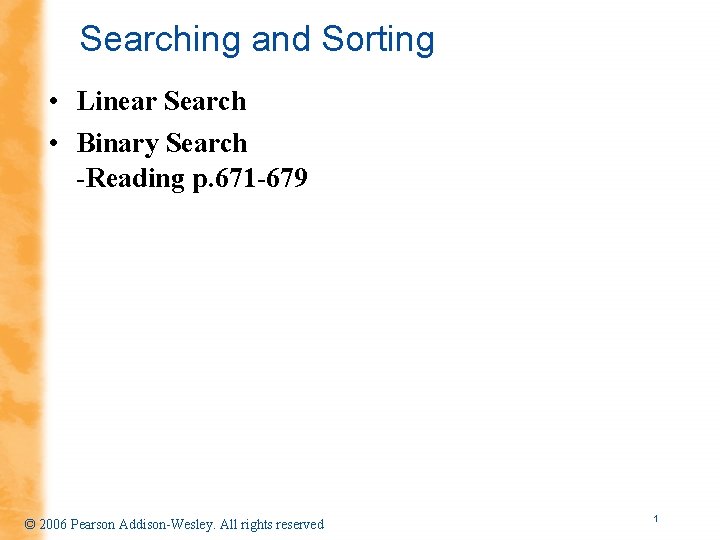 Searching and Sorting • Linear Search • Binary Search -Reading p. 671 -679 ©