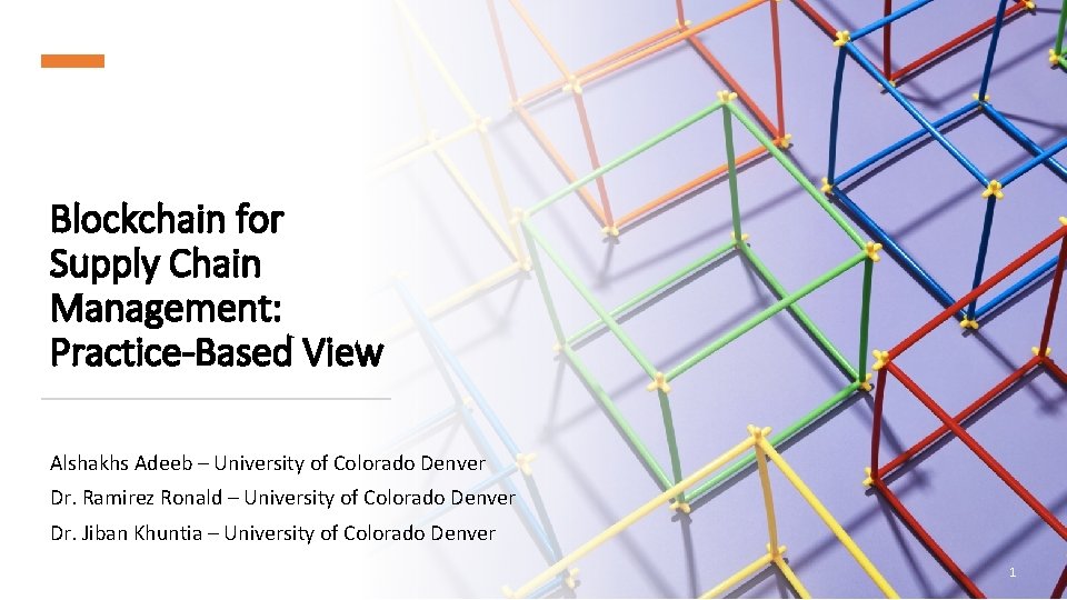 Blockchain for Supply Chain Management: Practice-Based View Alshakhs Adeeb – University of Colorado Denver