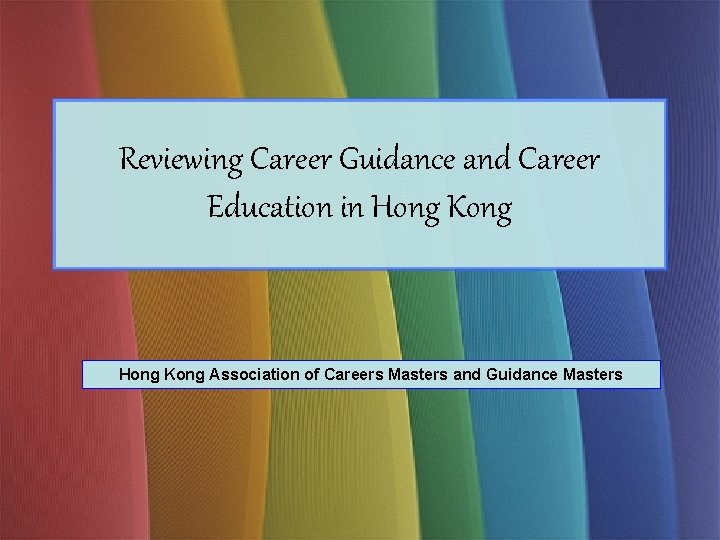 Reviewing Career Guidance and Career Education in Hong Kong Association of Careers Masters and