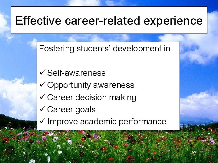 Effective career-related experience Fostering students’ development in ü Self-awareness ü Opportunity awareness ü Career