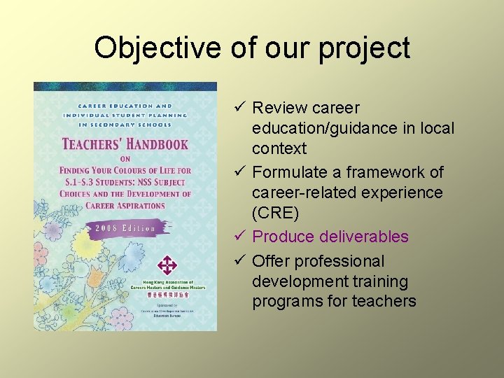 Objective of our project ü Review career education/guidance in local context ü Formulate a