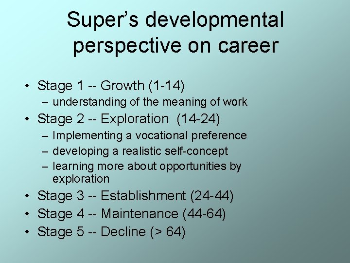 Super’s developmental perspective on career • Stage 1 -- Growth (1 -14) – understanding