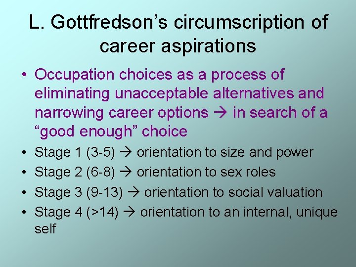 L. Gottfredson’s circumscription of career aspirations • Occupation choices as a process of eliminating