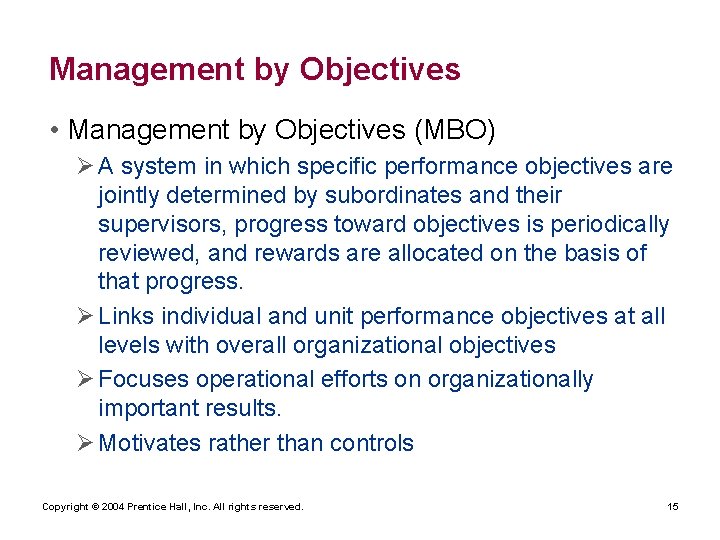 Management by Objectives • Management by Objectives (MBO) Ø A system in which specific