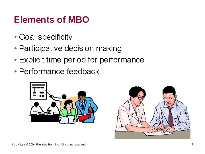Elements of MBO • Goal specificity • Participative decision making • Explicit time period