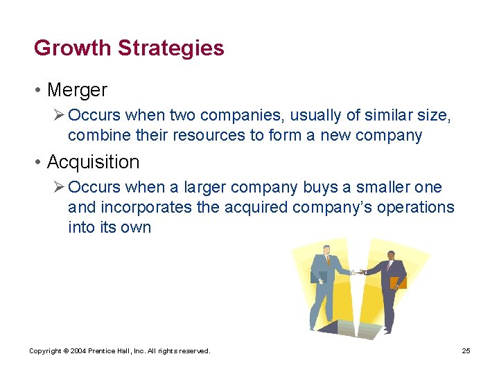 Growth Strategies • Merger Ø Occurs when two companies, usually of similar size, combine