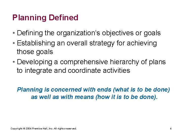 Planning Defined • Defining the organization’s objectives or goals • Establishing an overall strategy