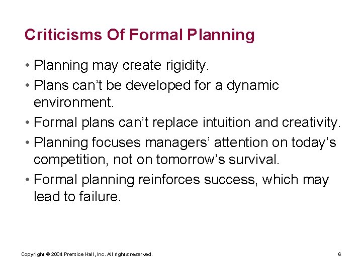 Criticisms Of Formal Planning • Planning may create rigidity. • Plans can’t be developed