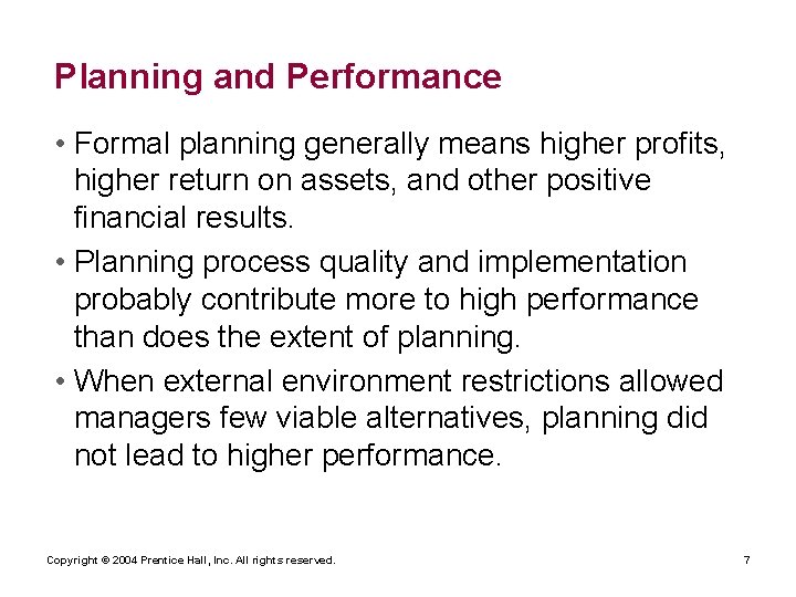 Planning and Performance • Formal planning generally means higher profits, higher return on assets,