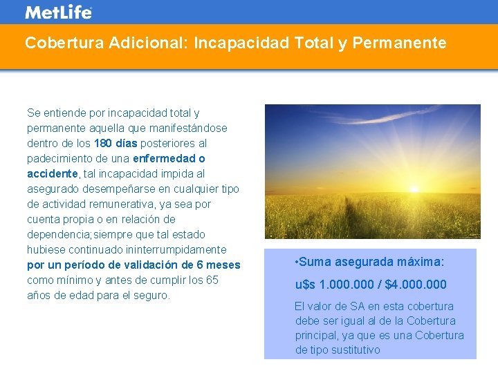 Cobertura Adicional: Incapacidad Total y Permanente Se entiende por incapacidad total y permanente aquella