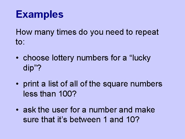 Examples How many times do you need to repeat to: • choose lottery numbers