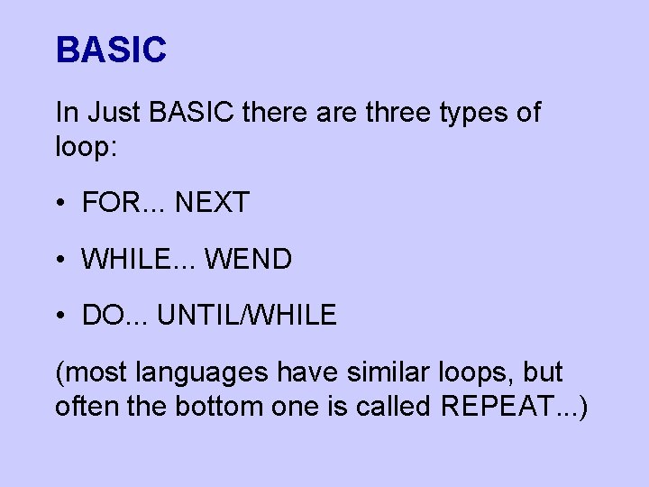 BASIC In Just BASIC there are three types of loop: • FOR. . .