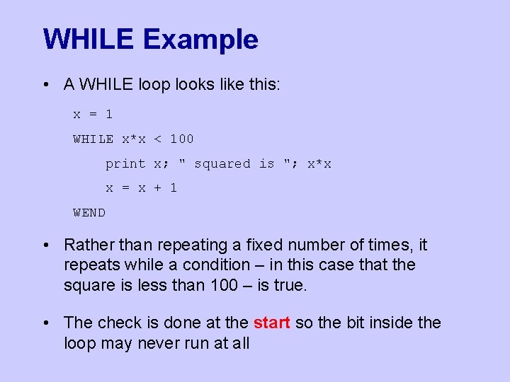 WHILE Example • A WHILE loop looks like this: x = 1 WHILE x*x
